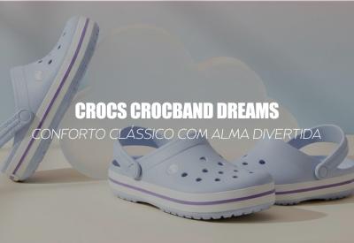 CROCS CROCBAND DREAMS — o conforto clássico com alma divertida
